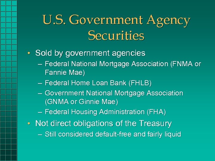 U. S. Government Agency Securities • Sold by government agencies – Federal National Mortgage