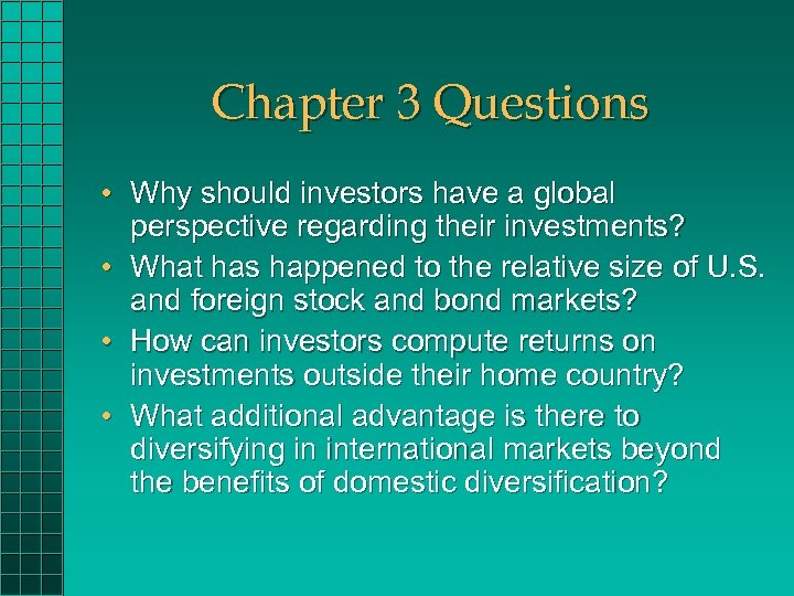Chapter 3 Questions • Why should investors have a global perspective regarding their investments?