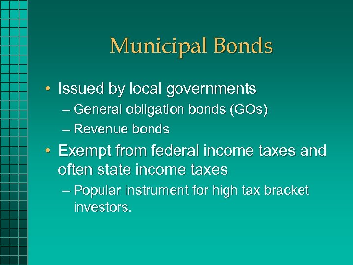 Municipal Bonds • Issued by local governments – General obligation bonds (GOs) – Revenue
