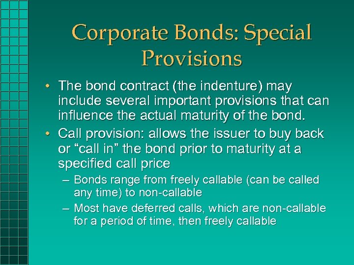 Corporate Bonds: Special Provisions • The bond contract (the indenture) may include several important