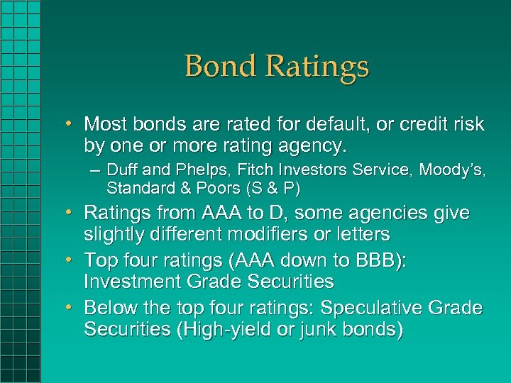 Bond Ratings • Most bonds are rated for default, or credit risk by one