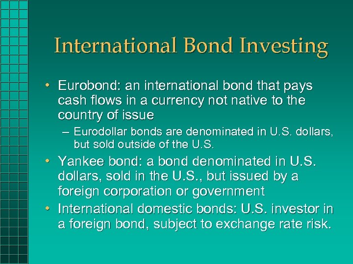 International Bond Investing • Eurobond: an international bond that pays cash flows in a