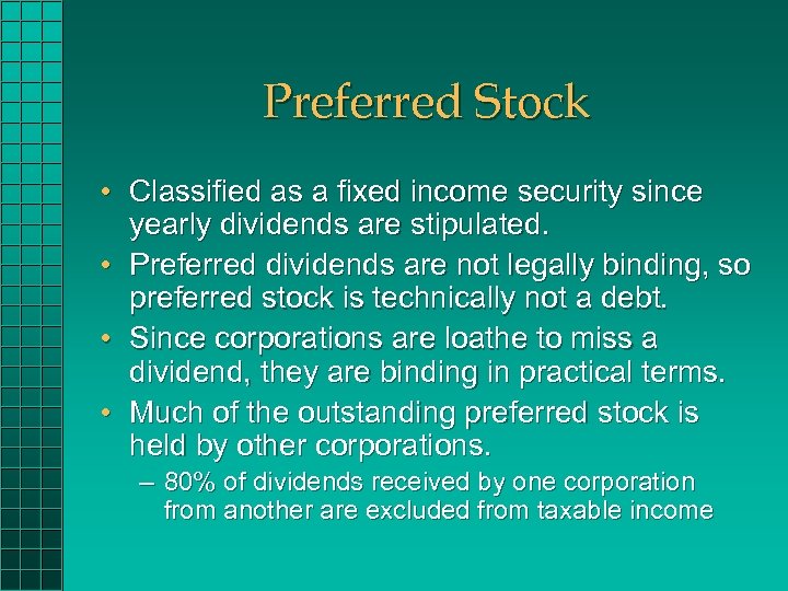 Preferred Stock • Classified as a fixed income security since yearly dividends are stipulated.