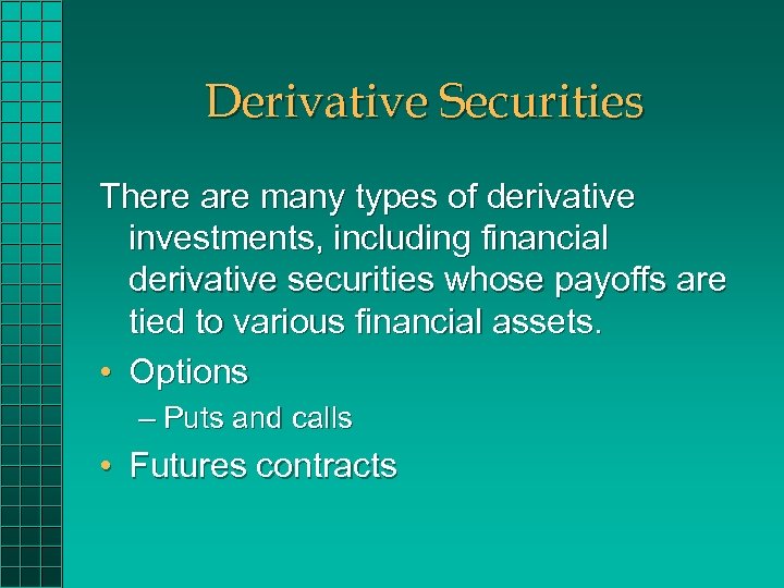 Derivative Securities There are many types of derivative investments, including financial derivative securities whose