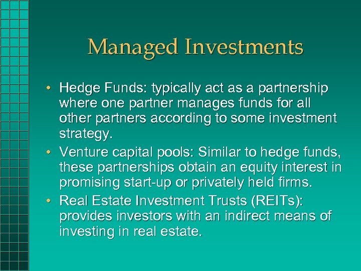 Managed Investments • Hedge Funds: typically act as a partnership where one partner manages