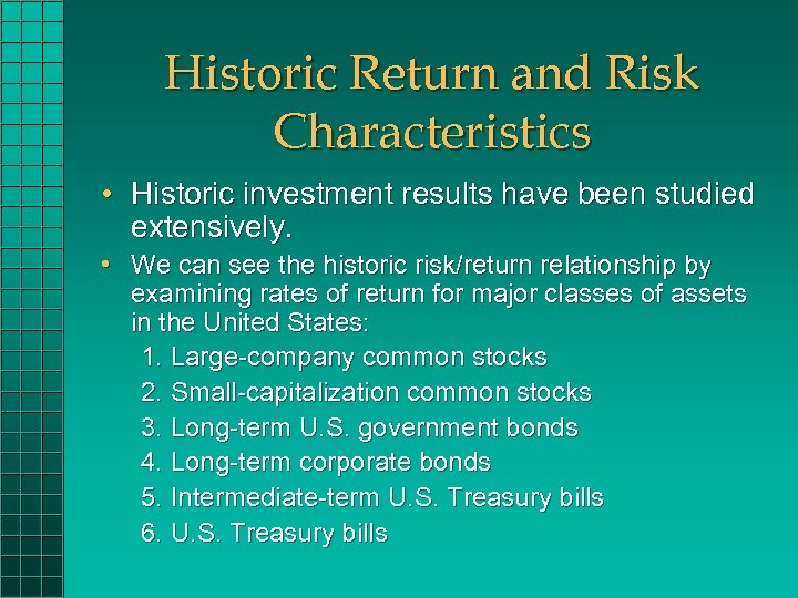 Historic Return and Risk Characteristics • Historic investment results have been studied extensively. •
