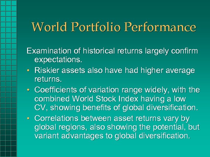 World Portfolio Performance Examination of historical returns largely confirm expectations. • Riskier assets also