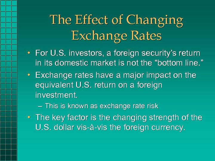 The Effect of Changing Exchange Rates • For U. S. investors, a foreign security’s