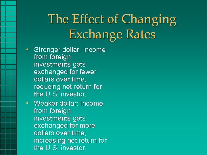 The Effect of Changing Exchange Rates • Stronger dollar: Income from foreign investments gets