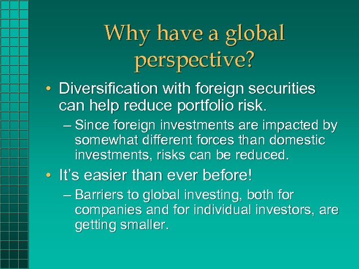 Why have a global perspective? • Diversification with foreign securities can help reduce portfolio