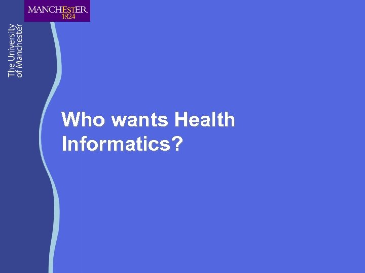 Who wants Health Informatics? 