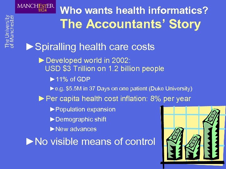 Who wants health informatics? The Accountants’ Story ►Spiralling health care costs ►Developed world in