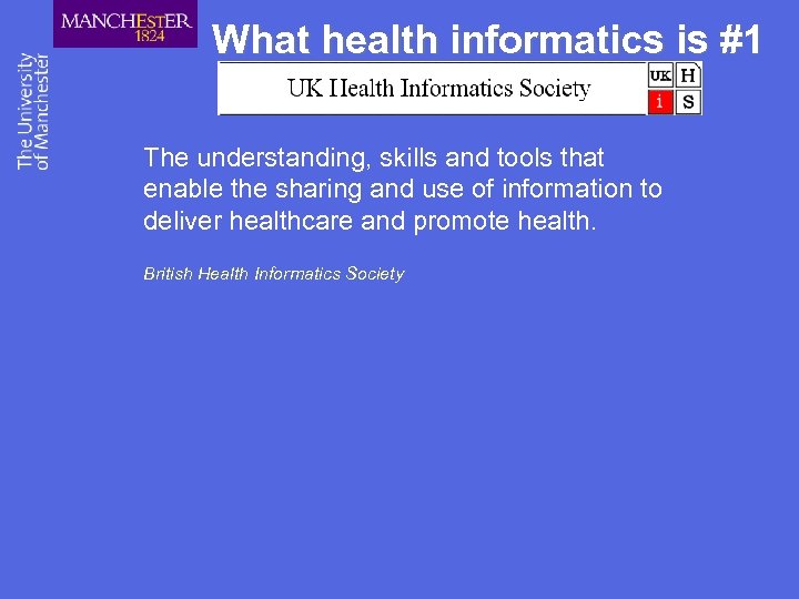What health informatics is #1 The understanding, skills and tools that enable the sharing