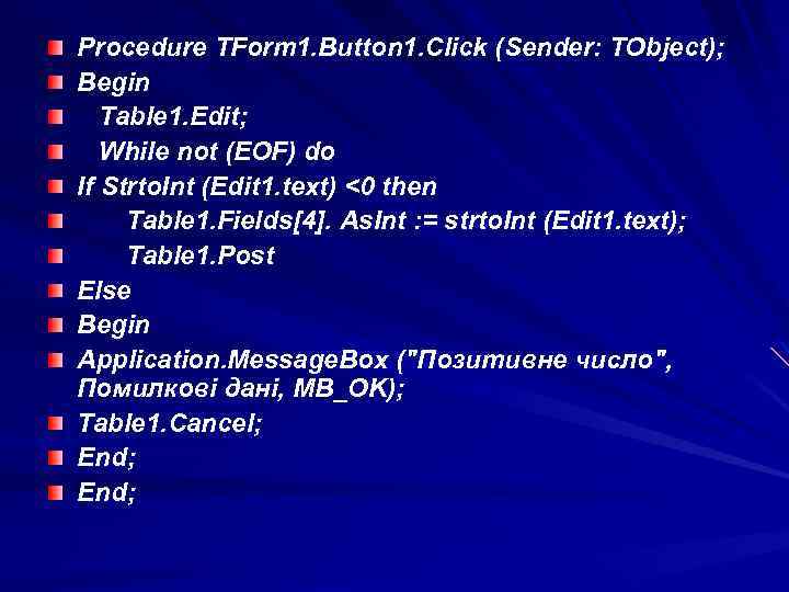 Procedure TForm 1. Button 1. Click (Sender: TObject); Begin Table 1. Edit; While not