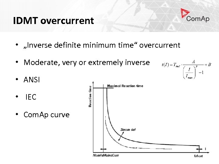 IDMT overcurrent • „Inverse definite minimum time“ overcurrent • Moderate, very or extremely inverse