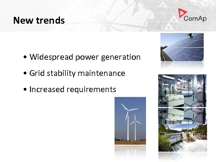 New trends • Widespread power generation • Grid stability maintenance • Increased requirements 