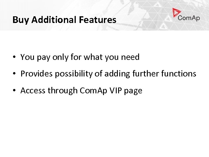 Buy Additional Features • You pay only for what you need • Provides possibility