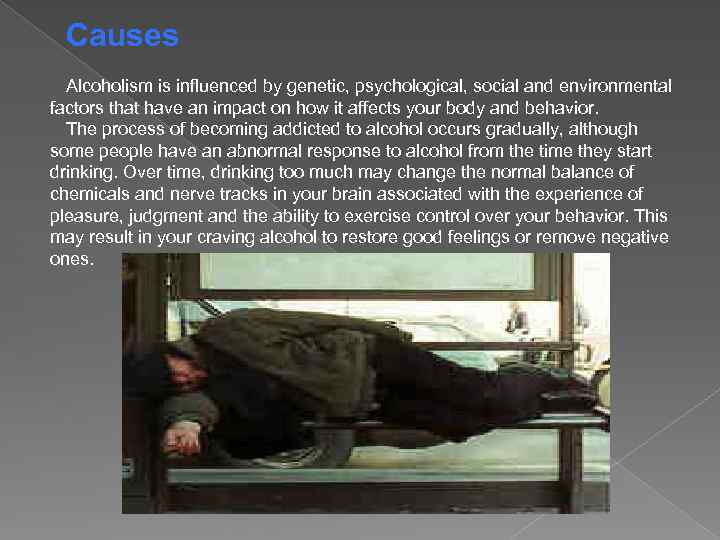 Causes Alcoholism is influenced by genetic, psychological, social and environmental factors that have an