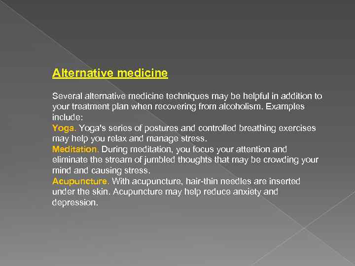 Alternative medicine Several alternative medicine techniques may be helpful in addition to your treatment