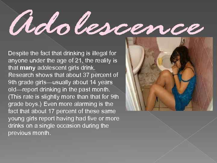 Despite the fact that drinking is illegal for anyone under the age of 21,