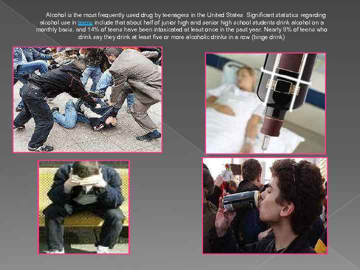  Alcohol is the most frequently used drug by teenagers in the United States.