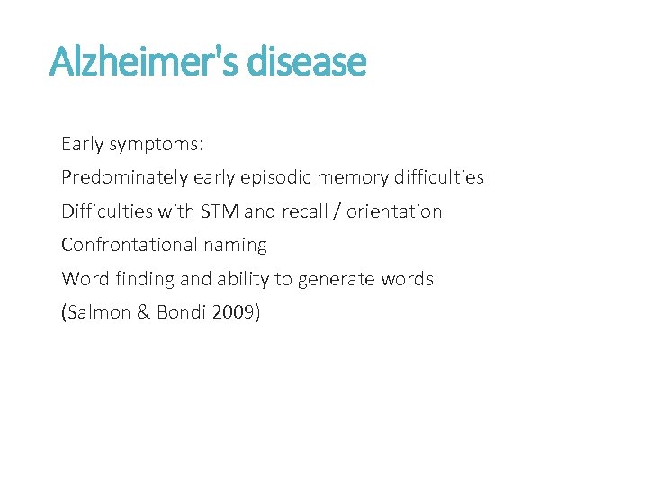 Alzheimer's disease Early symptoms: Predominately early episodic memory difficulties Difficulties with STM and recall