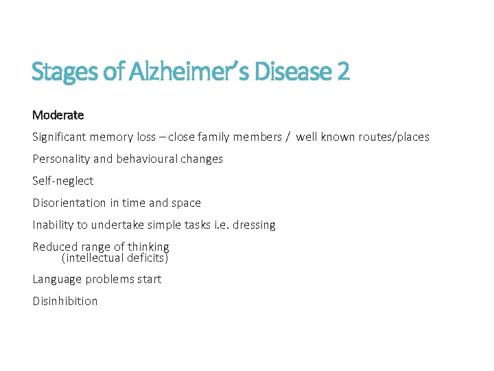 Stages of Alzheimer’s Disease 2 Moderate Significant memory loss – close family members /