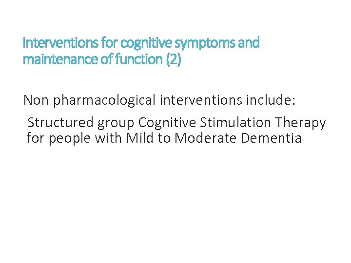 Interventions for cognitive symptoms and maintenance of function (2) Non pharmacological interventions include: Structured