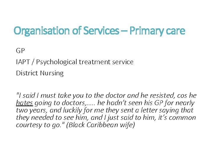 Organisation of Services – Primary care GP IAPT / Psychological treatment service District Nursing