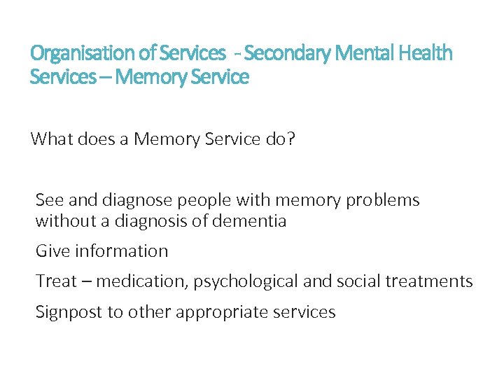 Organisation of Services - Secondary Mental Health Services – Memory Service What does a