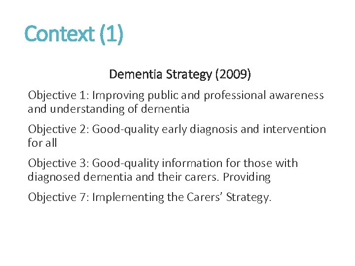 Context (1) Dementia Strategy (2009) Objective 1: Improving public and professional awareness and understanding