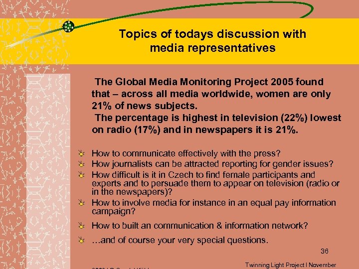 Topics of todays discussion with media representatives The Global Media Monitoring Project 2005 found