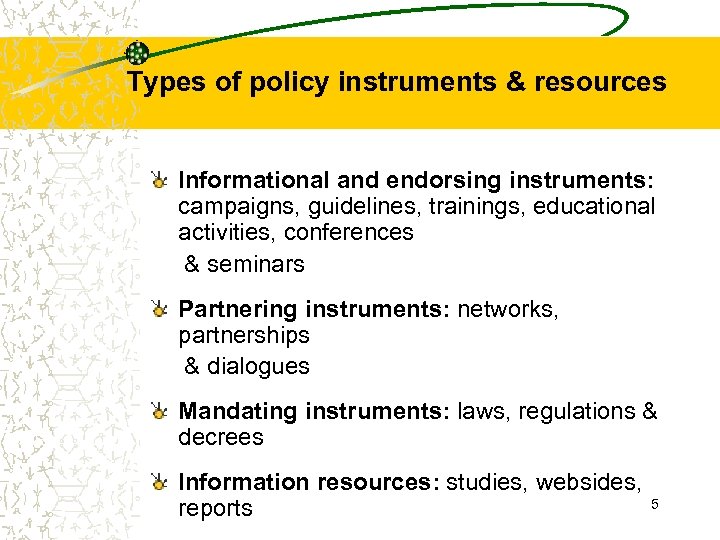 Types of policy instruments & resources Informational and endorsing instruments: campaigns, guidelines, trainings, educational