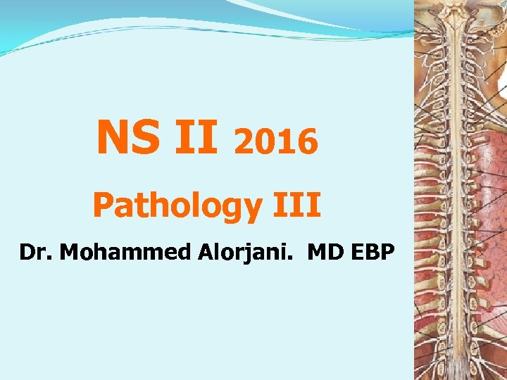 NS II 2016 Pathology III Dr. Mohammed Alorjani. MD EBP 