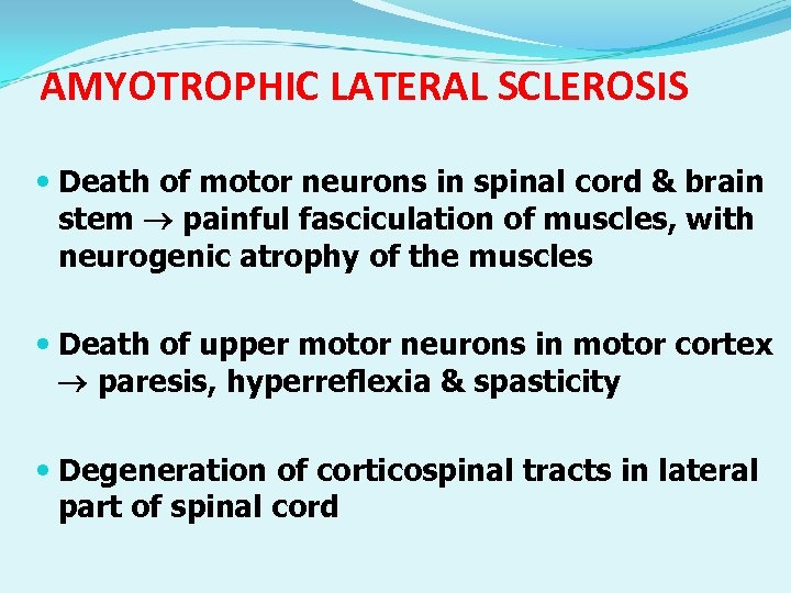 AMYOTROPHIC LATERAL SCLEROSIS Death of motor neurons in spinal cord & brain stem painful