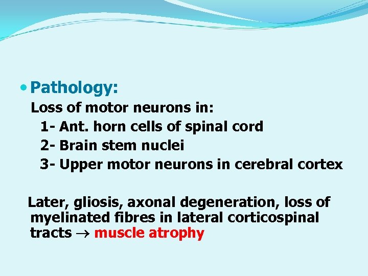  Pathology: Loss of motor neurons in: 1 - Ant. horn cells of spinal