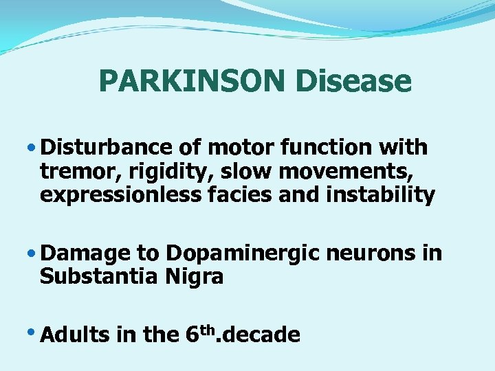 PARKINSON Disease Disturbance of motor function with tremor, rigidity, slow movements, expressionless facies and