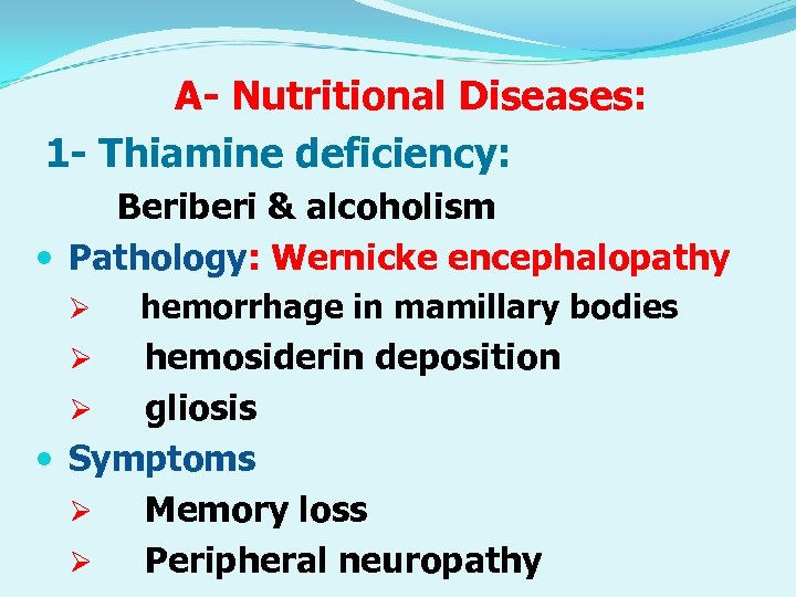 A- Nutritional Diseases: 1 - Thiamine deficiency: Beriberi & alcoholism Pathology: Wernicke encephalopathy Ø