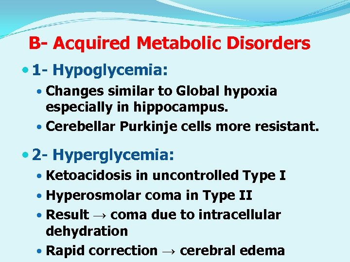 B- Acquired Metabolic Disorders 1 - Hypoglycemia: Changes similar to Global hypoxia especially in