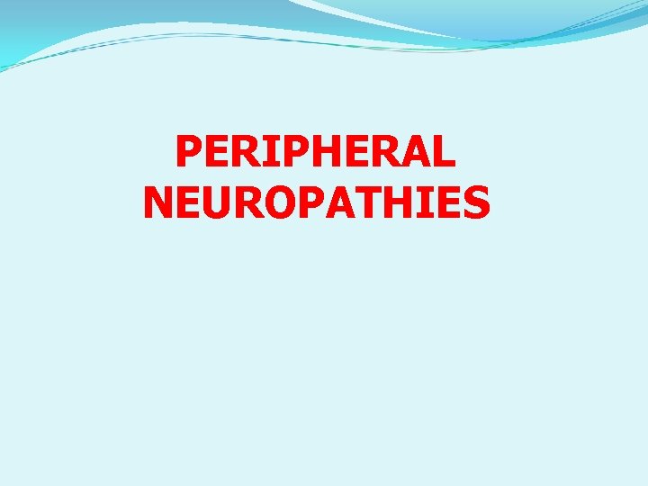 PERIPHERAL NEUROPATHIES 