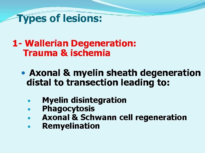 Types of lesions: 1 - Wallerian Degeneration: Trauma & ischemia Axonal & myelin sheath