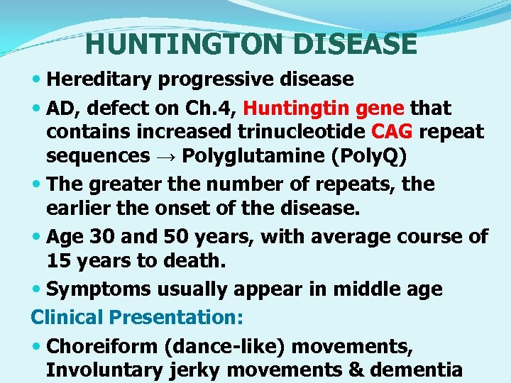 HUNTINGTON DISEASE Hereditary progressive disease AD, defect on Ch. 4, Huntingtin gene that contains