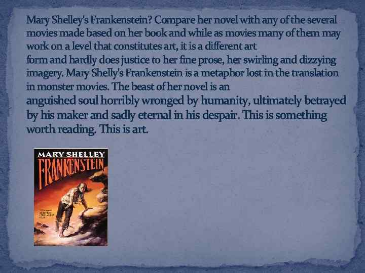 Mary Shelley's Frankenstein? Compare her novel with any of the several movies made based