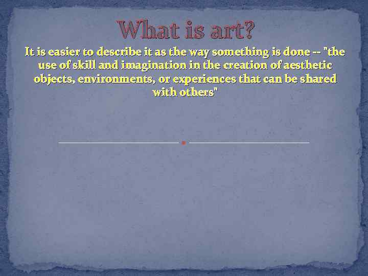 What is art? It is easier to describe it as the way something is