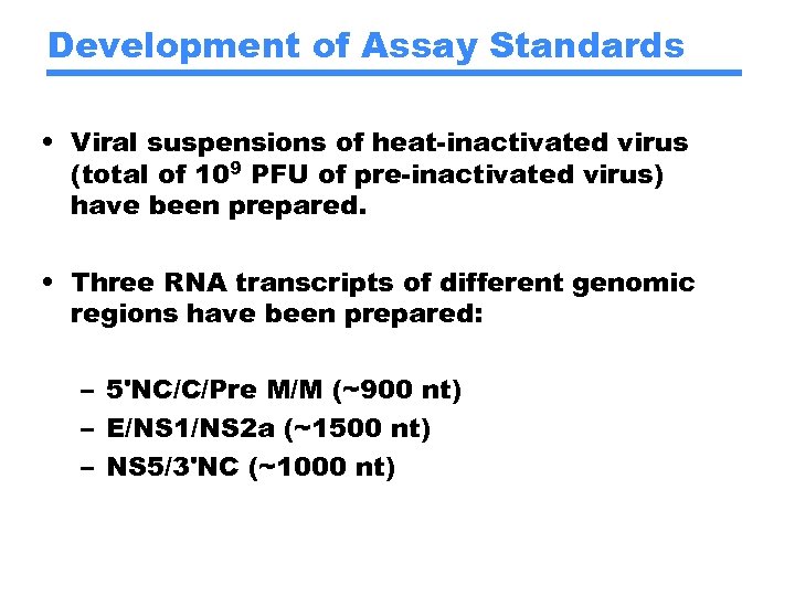 Development of Assay Standards • Viral suspensions of heat-inactivated virus (total of 109 PFU