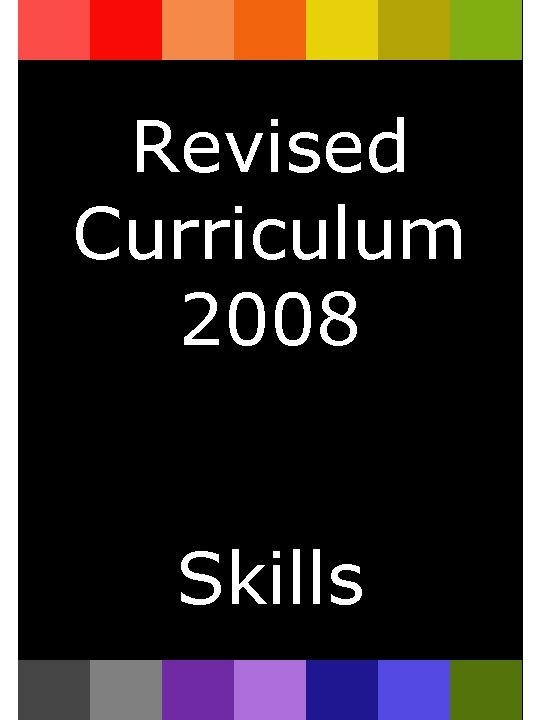 Revised Curriculum 2008 Skills 