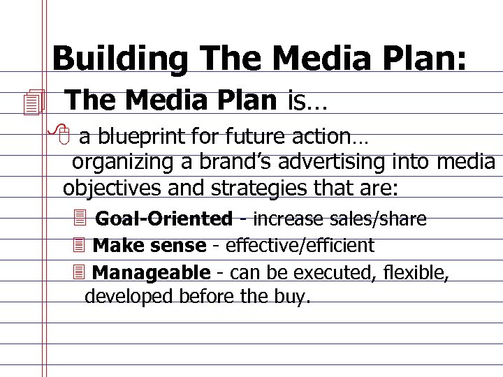 Building The Media Plan: 4 The Media Plan is… 8 a blueprint for future