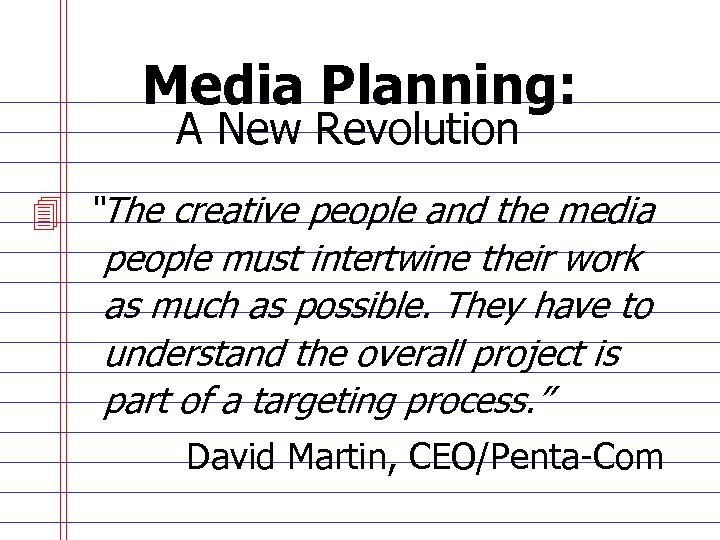 Media Planning: A New Revolution 4 “The creative people and the media people must