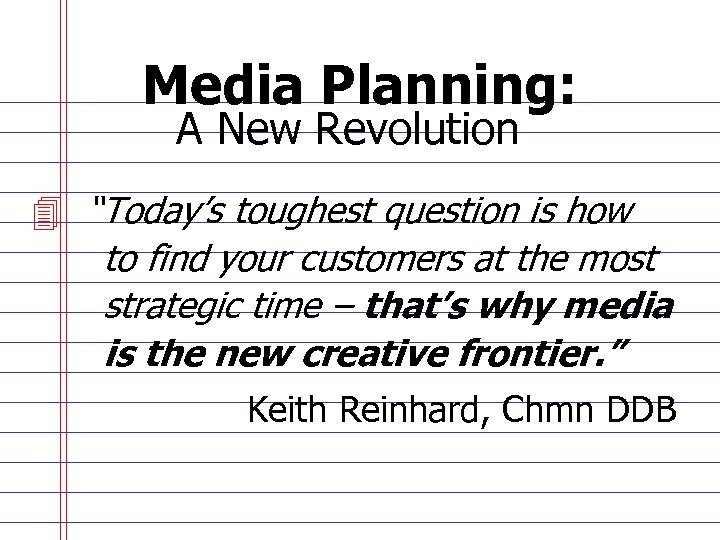 Media Planning: A New Revolution 4 “Today’s toughest question is how to find your