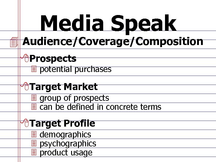 Media Speak 4 Audience/Coverage/Composition 8 Prospects 3 potential purchases 8 Target Market 3 group